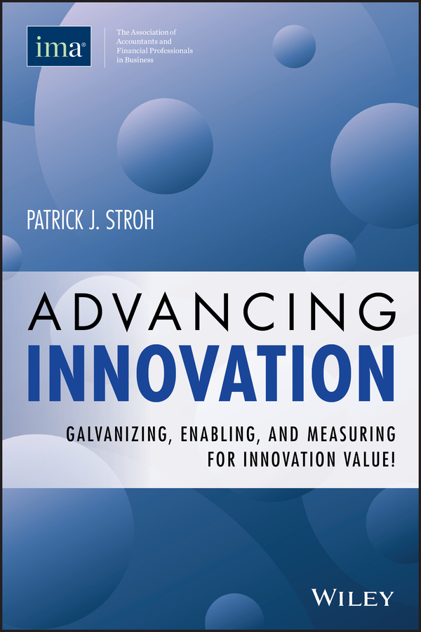 Advancing innovation: galvanizing, enabling, and measuring for innovation value! Ebook